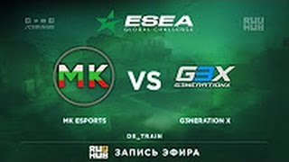 CS:GO - ESEA Global Challenge - G3nerationx vs MK Esports