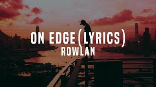 Rowlan - on edge (Lyrics / Lyric Video)