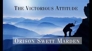 The Victorious Attitude, Orison Swett Marden (Full Audiobook)