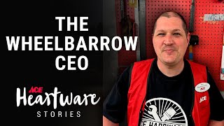 The Wheelbarrow CEO - Ace Heartware Stories