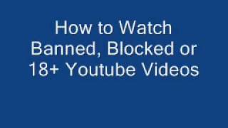 How to Watch Banned, Blocked 18+ or Not Available in your Country Youtube Videos