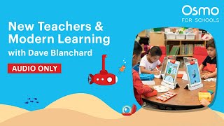 STEAMY Summer Ep. 2 | New Teachers and Modern Learning w/ Dave Blanchard | Podcast | Osmo