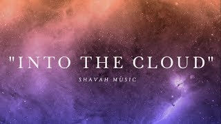 Into The Cloud - Shavah Music