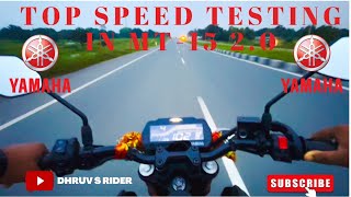 || Top Speed Yamaha Mt-15 2.0 🥵🥵 || Top Speed Test ll Mt.15 2.0|| Dhruv s rider ||