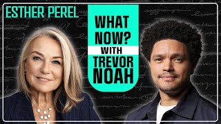 Love on a Timeline with Esther Perel _ What Now_ with Trevor Noah Podcast