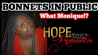 EP 4: BONNETS IN PUBLIC!? YES OR NO…WHAT MONIQUE!? | HopeMostRomantic