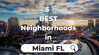 The top 5 Neighborhoods to live in if you plan to move to Miami Florida in 2023!