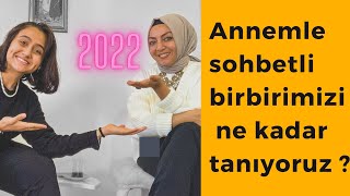 ANNEMLE BU YIL BİRBİRİMİZİ NE KADAR TANIYORUZ #2022