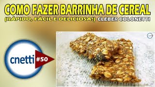 COMO FAZER BARRINHA DE CEREAL | Cleber Colonetti #50