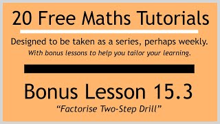 Bonus Lesson 15.3 "Factorise 2-Step Process" (in the "20 Free Maths Tutorials" series)