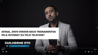 Afinal, devo vender meus treinamentos pela internet ou pelo telefone?