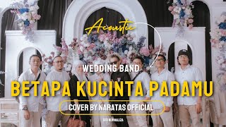 BETAPA KUCINTA PADAMU||LIVE ACOUSTIC WEDDING||COVER BY NARATAS OFFICIAL