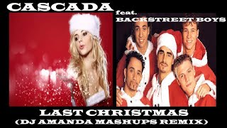 CASCADA feat. THE BACKSTREET BOYS - LAST CHRISTMAS (DJ AMANDA MASHUPS REMIX)