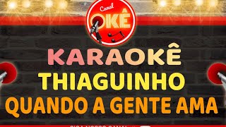 Karaokê 🎤 Thiaguinho - Quando a gente ama (Tardezinha)