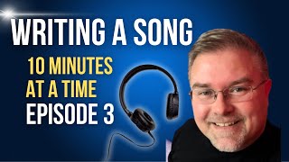 Writing a Song 10 Minutes at a Time   Episode 3