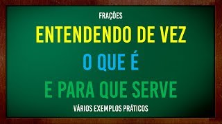 Frações - entendendo de vez o que é e para que serve