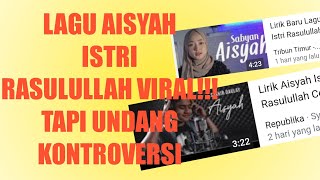 KONTROVERSI LAGU VIRAL #1 AISYAH ISTRI RASULULLAH