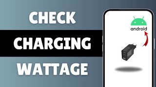 How To Check Charging Wattage On Android | Wattage Charging Speed