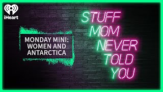 Monday Mini: Women and Antarctica | STUFF MOM NEVER TOLD YOU