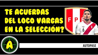 TE ACUERDAS DEL LOCO VARGAS EN LA SELECCIÓN PERUANA?