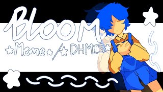 ☆ Bloom - meme / DHMIS animation meme