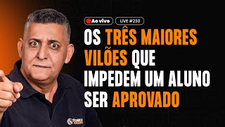 Os três maiores vilões que impedem um aluno ser aprovado - Ao vivo #230  I Prof. João Batista