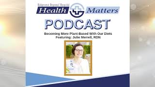 Health Matters Podcast: Becoming More Plant-Based With Our Diets