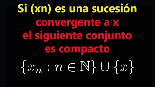 El Rango de una Sucesión Convergente unión su Límite es Compacto | Curso de Análisis Matemático