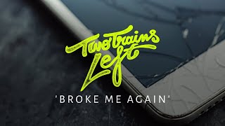 Two Trains Left - Broke Me Again (Official Music Video)