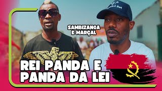 Entrei no SAMBIZANGA e no MARÇAL e Falei com o REI PANDA e o PANDA DA LEI!