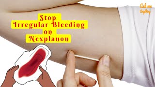 How to Stop Irregular Bleeding on Nexplanon? How to Stop Breakthrough Bleeding on Nexplanon?