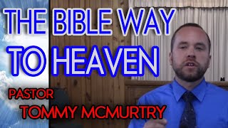 The Bible Way To Heaven - Pastor Tommy McMurtry