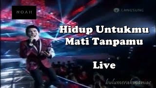 NOAH - Hidup Untukmu Mati Tanpamu (Live)