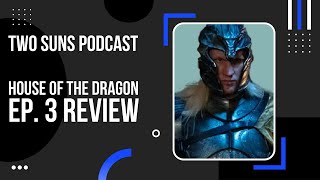 Daemon's revenge! | House Of The Dragon Ep. 3 Review | Two Suns Podcast | Game Of Thrones