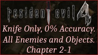 [Resident Evil 4][2-1] Knife Only. 0% Accuracy. All Reachable Enemies/Items/Objects. No Damage. Pro.