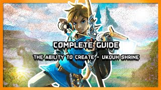 Complete Guide - Zelda Tears of The Kingdom - The Ability To Create - Ukouh Shrine