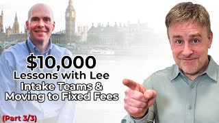 $10k Lessons with Lee: Intake Teams & Moving to Fixed Fees (Part 3 of 3)