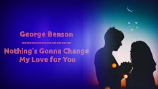 George Benson - Nothing's Gonna Change My Love for You Lyrics + Terjemahan Indonesia Subtitle