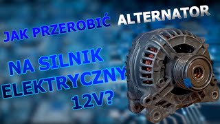 Jak przerobić stary alternator na silnik elektryczny 12V PORADNIK