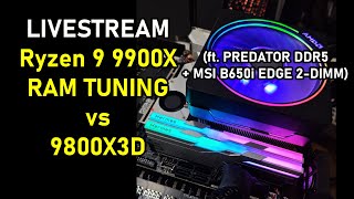 LIVESTREAM - Ryzen 9 9900X RAM TUNING vs 9800X3D (ft. PREDATOR DDR5 & MSI B650I EDGE WIFI)