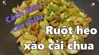 Cách làm cải chua ngon giòn đơn giản | Ruột heo xào cải chua | Dung Võ Vàm Cỏ