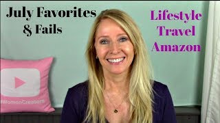 July Favorites and Fails ~ Over 50 Lifestyle