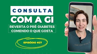 Consulta com a Gi - Episódio 27 - Reverta o Pré-diabetes comendo o que gosta