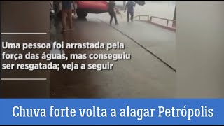 Chuva forte volta a alagar Petrópolis, Pelo menos 5 mortos em Petrópolis após fortes chuvas