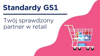 Standardy GS1 Twój sprawdzony partner w retail