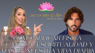 "COMO APLICAR FÍSICA CUÁNTICA, ESPIRITUALIDAD Y MÁS EN NUETRA VIDA DIARIA"