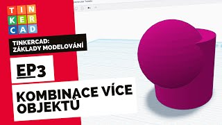 Tinkercad: Základy modelování | 03 Kombinace více objektů