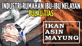 PROSES PEMBUATAN IKAN ASIN MAYUNG !! INDUSTRI RUMAHAN IBU-IBU NELAYAN PULAU TIAS