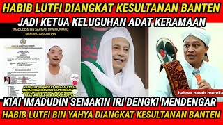 HABIB LUTFI DIANGKAT JADI KELUARGA KERATON KESULTANAN BANTEN KIAI IMADUDIN TAK TERIMA