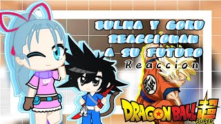 GOKU Y BULMA DEL PASADO REACCIONAN A SU FUTURO ||SonGozuki||